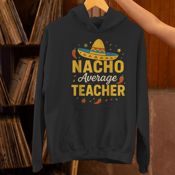 Nacho Average Teacher Cinco De Mayo Teacher Fiesta Women's Hoodie, gift for family, gift for coworker Nacho Average Teacher Cinco De Mayo Teacher Fiesta Women's Hoodie, gift for family, gift for coworker