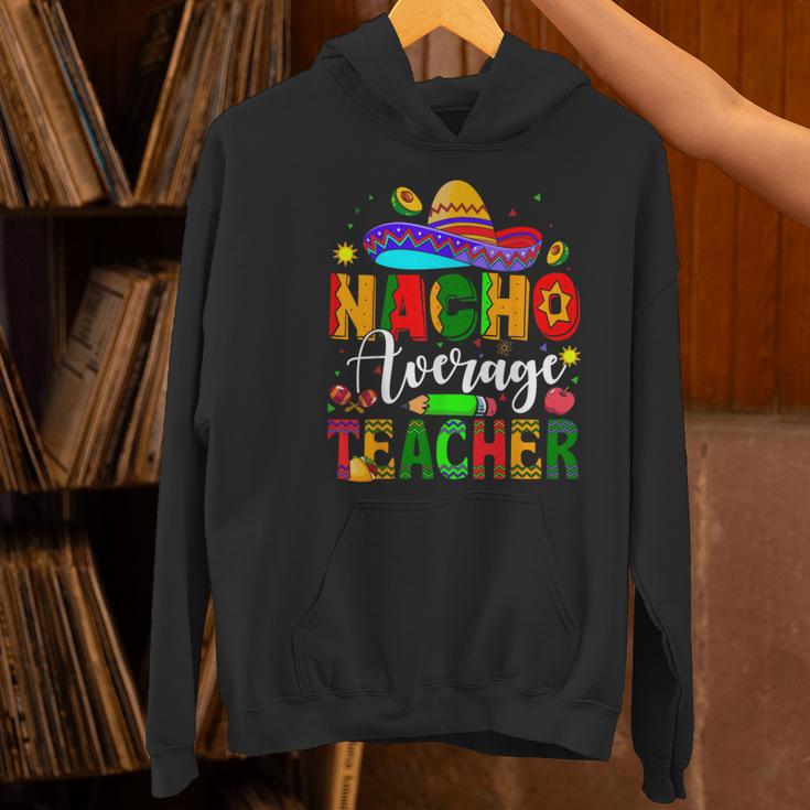 Nacho Average Teacher Mexican Teacher Cinco De Mayo Fiesta Men Women Girls Kids Women's Hoodie, gift for family, gift for coworker Nacho Average Teacher Mexican Teacher Cinco De Mayo Fiesta Men Women Girls Kids Women's Hoodie, gift for family, gift for coworker