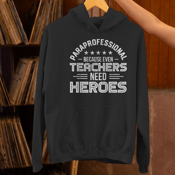 Paraprofessional Because Even Teachers Need Heroes Women's Hoodie, gift for family, gift for coworker