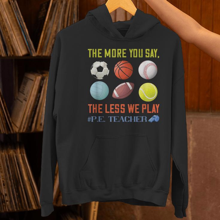 PE Teacher The More You Say Physical Education Teacher Women's Hoodie, Pe Teacher Hoodies, gift for family, gift for coworker PE Teacher The More You Say Physical Education Teacher Women's Hoodie, Pe Teacher Hoodies, gift for family, gift for coworker