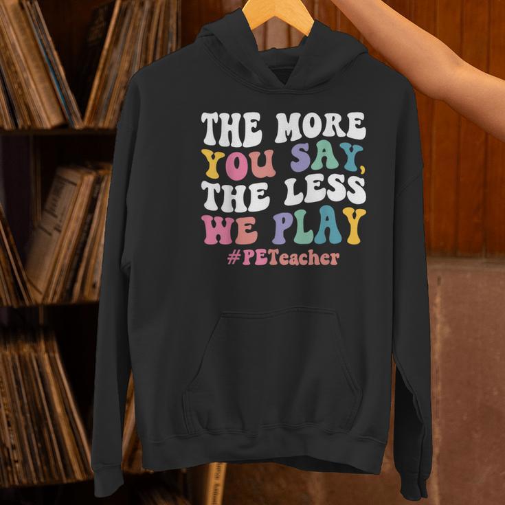 The More You Say The Less We Play PE Teacher Men Women Women's Hoodie, Pe Teacher Hoodies, gift for family, gift for coworker