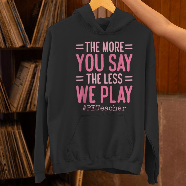 The More You Say The Less We Play PE Teacher Women's Hoodie, Pe Teacher Hoodies, gift for family, gift for coworker The More You Say The Less We Play PE Teacher Women's Hoodie, Pe Teacher Hoodies, gift for family, gift for coworker