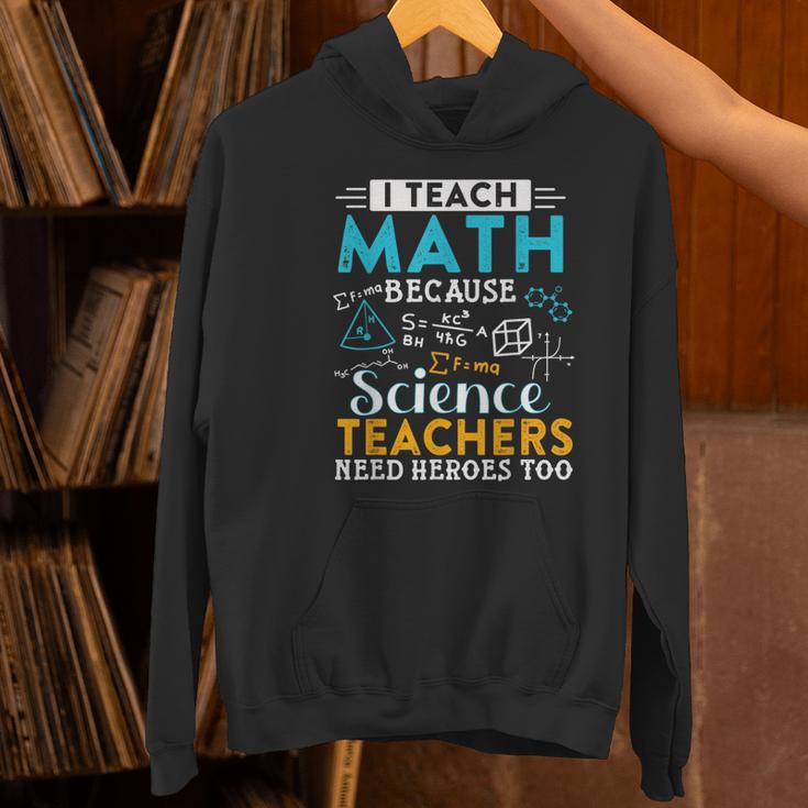 I Teach Math Because Science Teachers Need Heroes Too Women's Hoodie, Science Teacher Hoodies, gift for family, gift for coworker I Teach Math Because Science Teachers Need Heroes Too Women's Hoodie, Science Teacher Hoodies, gift for family, gift for coworker