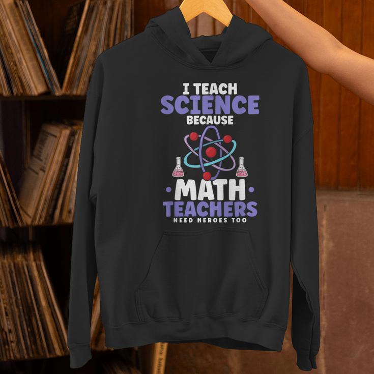 I Teach Science Because Math Teachers Need Heroes Too Women's Hoodie, Science Teacher Hoodies, gift for family, gift for coworker