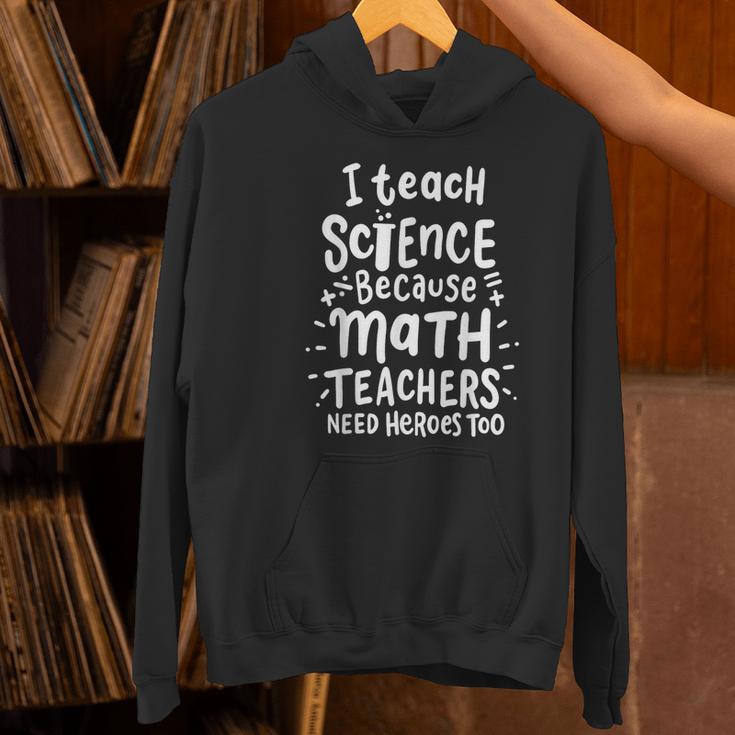 I Teach Science Because Math Teachers Need Heroes Too Women's Hoodie, Science Teacher Hoodies, gift for family, gift for coworker