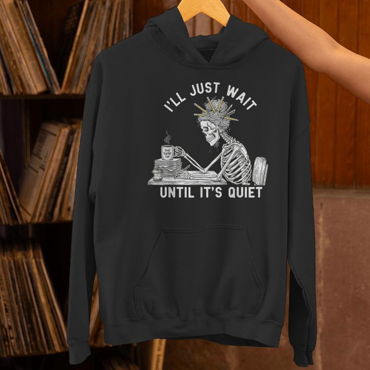 Teacher Skeleton Messy Bun I'Ll Just Wait Until Its Quiet Women's Hoodie, gift for family, gift for coworker