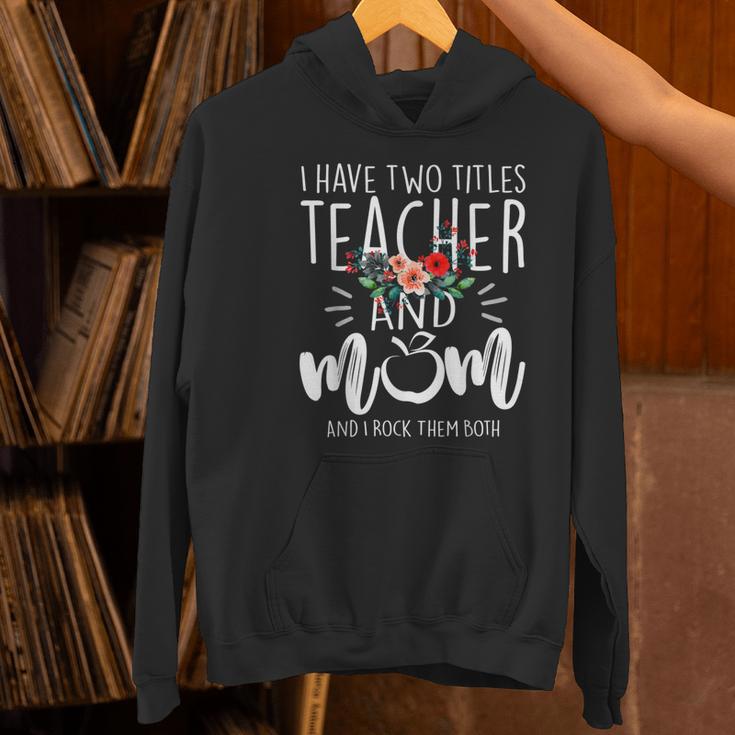 I Have Two Titles Teacher And Mom I Rock Them Both Floral Women's Hoodie, gift for family, gift for coworker