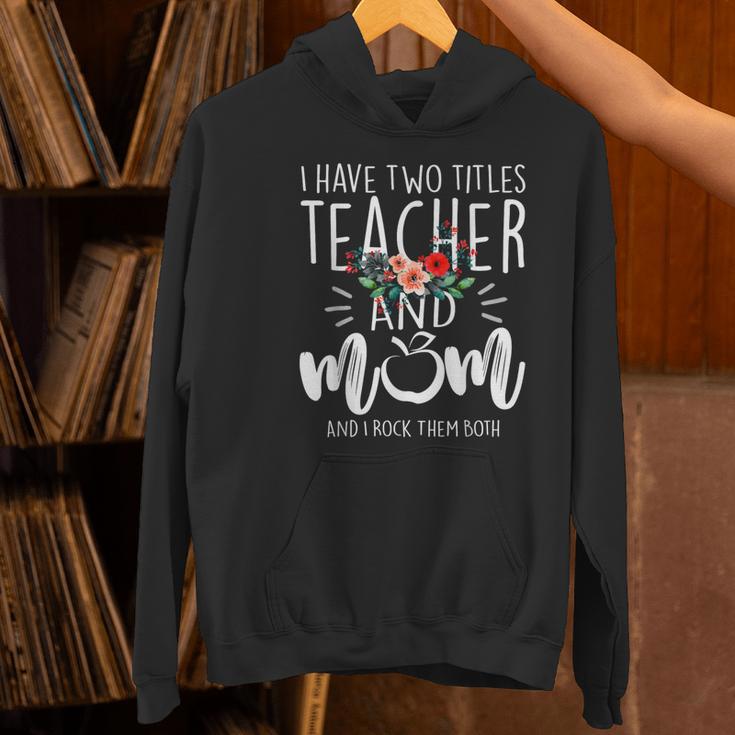 I Have Two Titles Teacher And Mom And I Rock Them Both Women's Hoodie, gift for family, gift for coworker