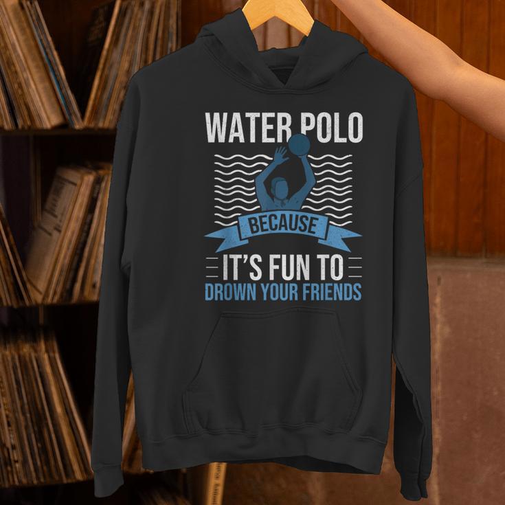 Water Polo Because It's Fun To Drown Your Friends Waterpolo Women's Hoodie, gift for family, gift for coworker