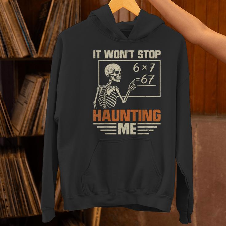 I Won't Stop Haunting Me Skeleton 6 7 Meme Teachers Women's Hoodie, gift for family, gift for coworker I Won't Stop Haunting Me Skeleton 6 7 Meme Teachers Women's Hoodie, gift for family, gift for coworker