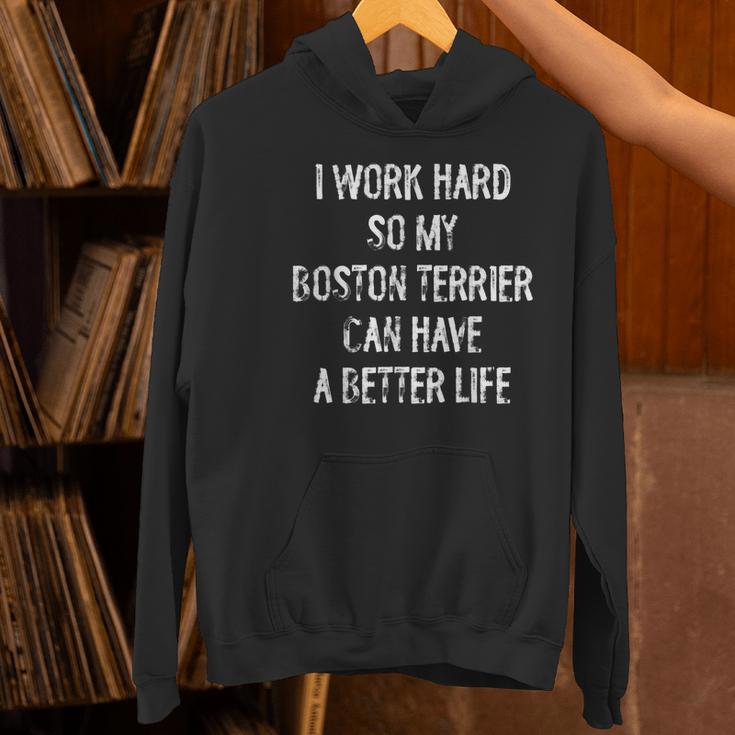 I Work Hard So My Boston Terrier Can Have A Better Life Women's Hoodie, gift for family, gift for coworker