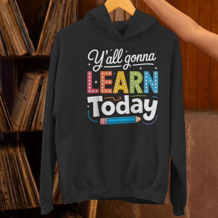 Y'All Gonna Learn Today Back To School First Day Teacher Women's Hoodie, gift for family, gift for coworker