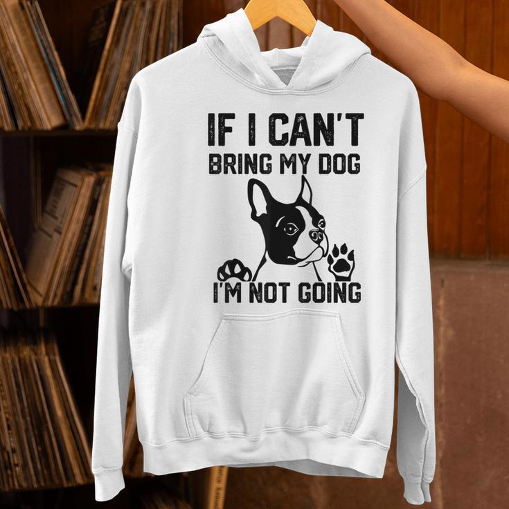 Boston Terrier If I Can't Bring My Dog I'm Not Going Men Women Kids Women's Hoodie, gift for family, gift for coworker