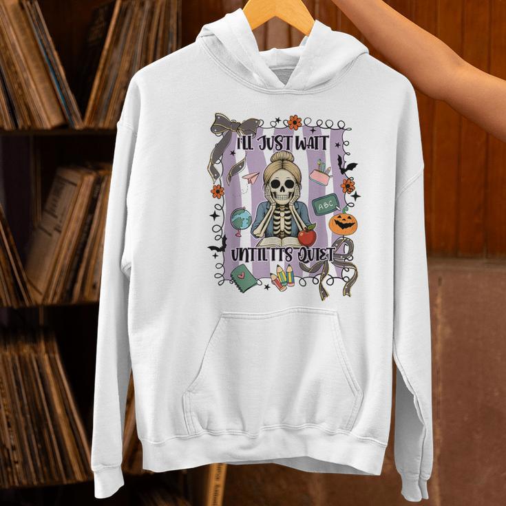 Halloween Skeleton Teacher I'Ll Just Wait Until It's Quiet Women's Hoodie, gift for family, gift for coworker Halloween Skeleton Teacher I'Ll Just Wait Until It's Quiet Women's Hoodie, gift for family, gift for coworker