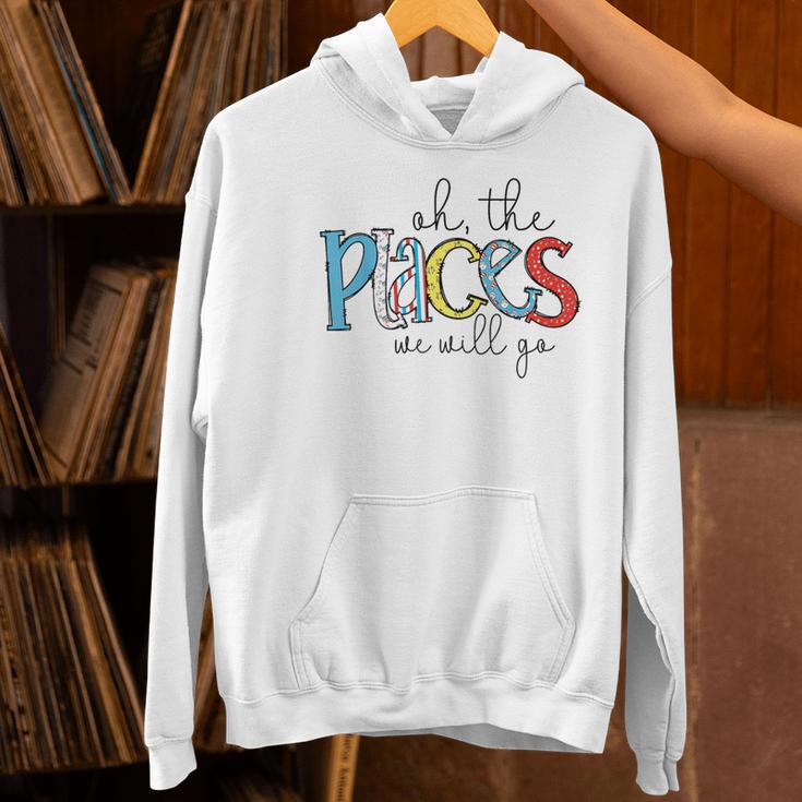 Oh The Places We Will Go Reading Day Book Lovers Teachers Women's Hoodie, gift for family, gift for coworker