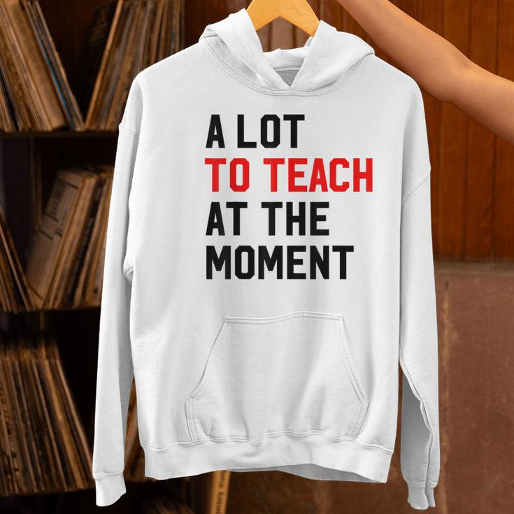 Quote A Lot To Teach At The Moment Teacher Women Women's Hoodie, gift for family, gift for coworker