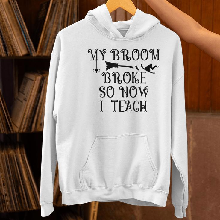 Teacher Witch Halloween My Broom Broke So Now I Teach For Men Women Women's Hoodie, gift for family, gift for coworker Teacher Witch Halloween My Broom Broke So Now I Teach For Men Women Women's Hoodie, gift for family, gift for coworker