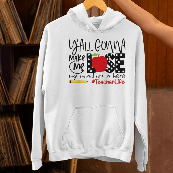 Y'All Gonna Make Me Lose My Mind Up Here Teacher Women's Hoodie, gift for family, gift for coworker Y'All Gonna Make Me Lose My Mind Up Here Teacher Women's Hoodie, gift for family, gift for coworker