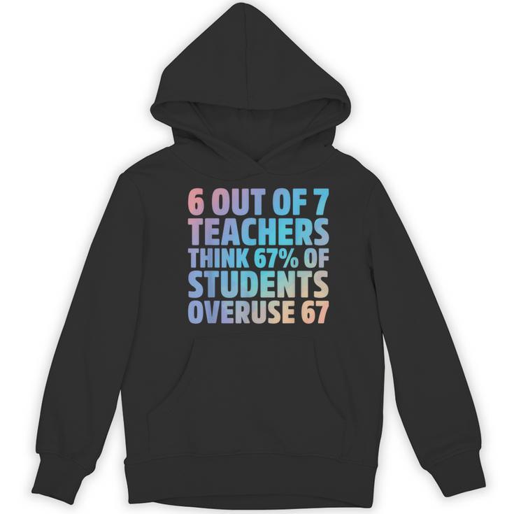 6 Out Of 7 Teachers Think 67 Of Students Overuse 67 Quote Women's Hoodie, novelty gifts, funny gifts
