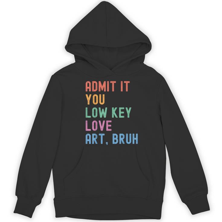 Admit It You Low Key Love Art Bruh Artist Art Teacher Women's Hoodie, novelty gifts, funny gifts Admit It You Low Key Love Art Bruh Artist Art Teacher Women's Hoodie, novelty gifts, funny gifts
