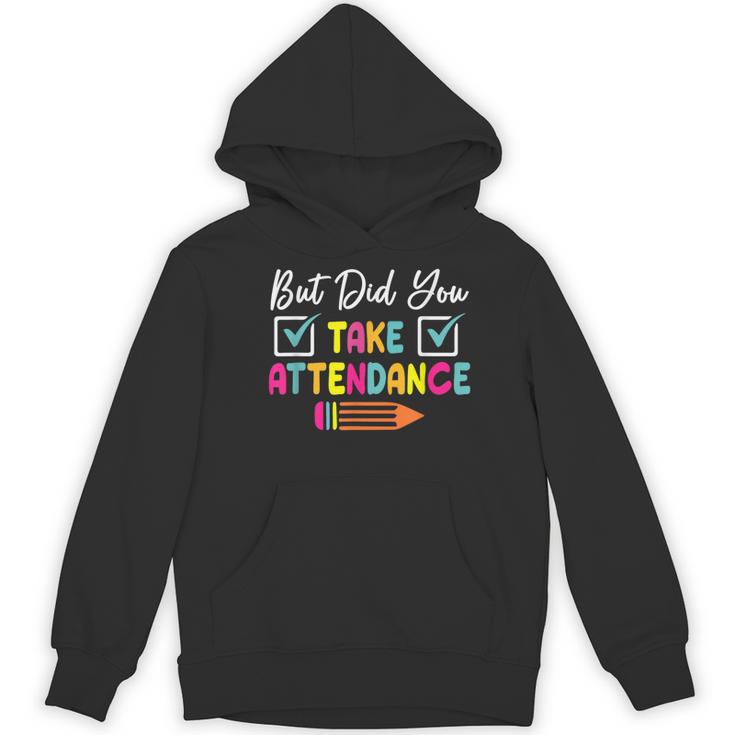 But Did You Take Attendance Teacher School Secretary Team Women's Hoodie, novelty gifts, funny gifts But Did You Take Attendance Teacher School Secretary Team Women's Hoodie, novelty gifts, funny gifts