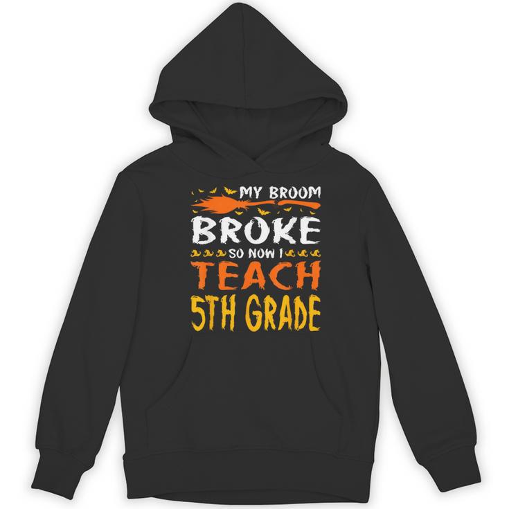 My Broom Broke So Now I Teach 5th Grade Halloween Teacher Women's Hoodie, novelty gifts, funny gifts My Broom Broke So Now I Teach 5th Grade Halloween Teacher Women's Hoodie, novelty gifts, funny gifts