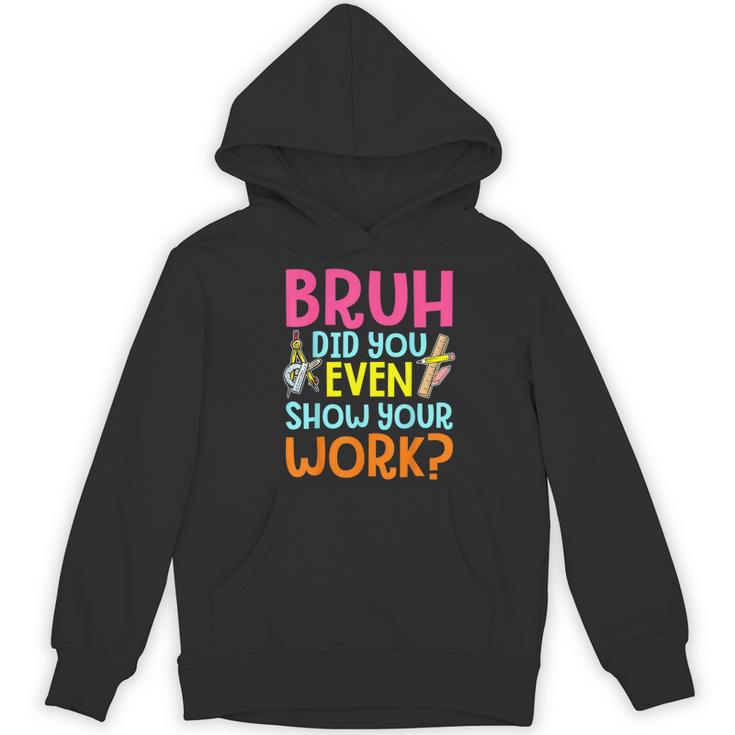 Bruh Did You Even Show Your Work Humorous Math Teacher Women's Hoodie, novelty gifts, funny gifts Bruh Did You Even Show Your Work Humorous Math Teacher Women's Hoodie, novelty gifts, funny gifts