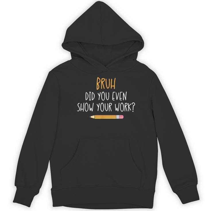Bruh Did You Even Show Your Work Math Teacher Women's Hoodie, novelty gifts, funny gifts Bruh Did You Even Show Your Work Math Teacher Women's Hoodie, novelty gifts, funny gifts