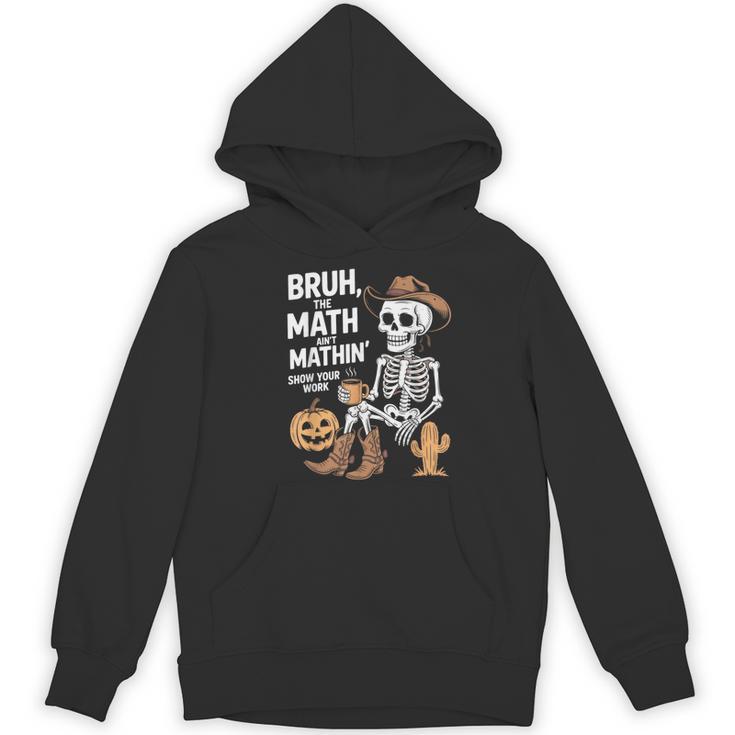 Bruh The Math Ain't Mathin' Show Your Work Halloween Teacher Women's Hoodie, novelty gifts, funny gifts