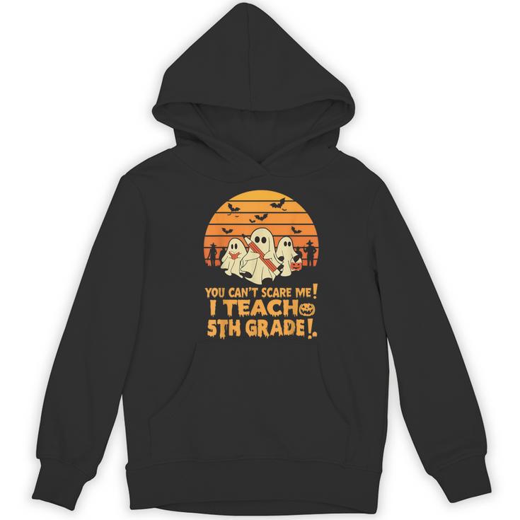 You Can't Scare Me I Teach 5th Grade Teacher Halloween Men Women Kids Women's Hoodie, novelty gifts, funny gifts