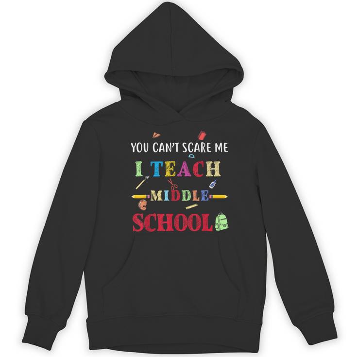You Can't Scare Me I Teach Middle School Teacher For Men Women Women's Hoodie, novelty gifts, funny gifts