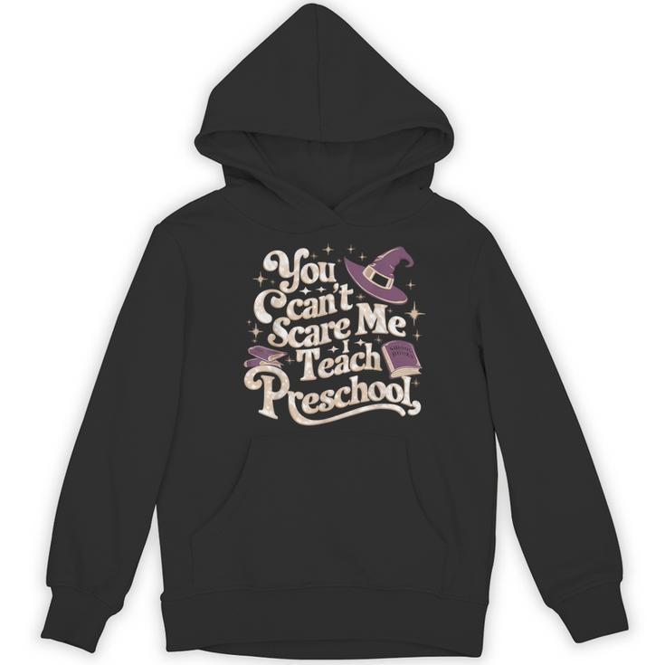 You Can't Scare Me I Teach Preschool Teacher Halloween Witch Women's Hoodie, novelty gifts, funny gifts You Can't Scare Me I Teach Preschool Teacher Halloween Witch Women's Hoodie, novelty gifts, funny gifts