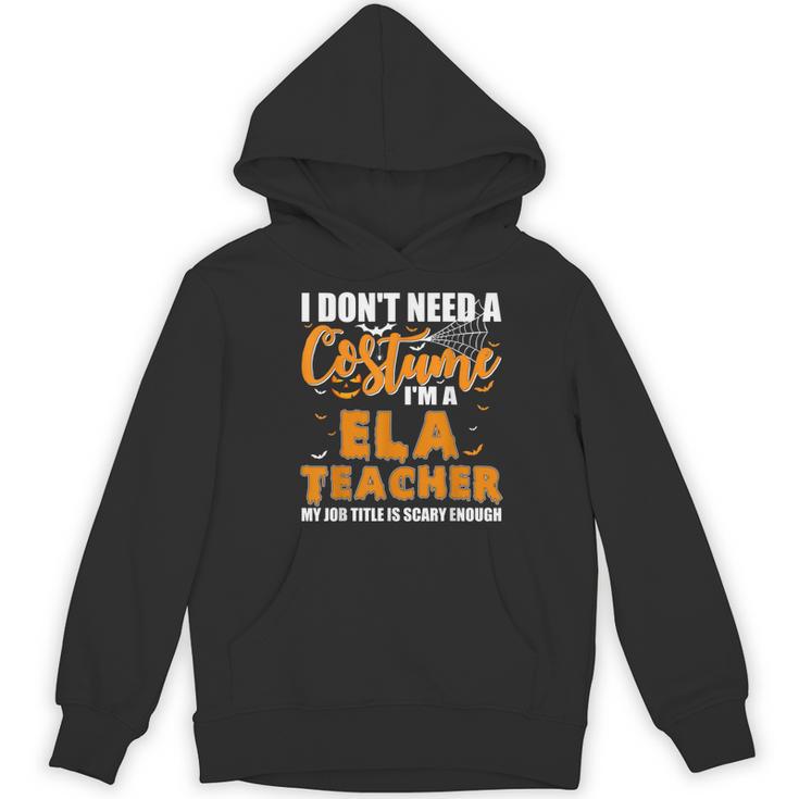 I Don't Need A Costume I'm A ELA Teacher Halloween Women's Hoodie, novelty gifts, funny gifts I Don't Need A Costume I'm A ELA Teacher Halloween Women's Hoodie, novelty gifts, funny gifts