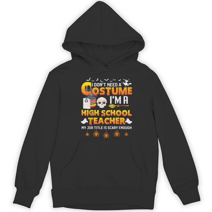 I Don't Need A Costume I'm A High School Teacher Halloween Women's Hoodie, novelty gifts, funny gifts I Don't Need A Costume I'm A High School Teacher Halloween Women's Hoodie, novelty gifts, funny gifts