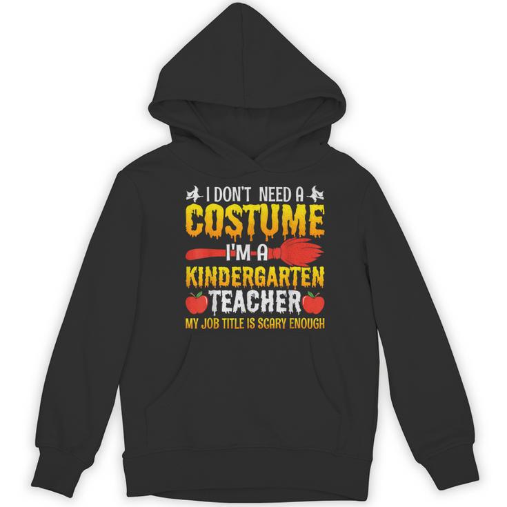 I Don't Need A Costume I'm A Kindergarten Teacher Halloween Women's Hoodie, novelty gifts, funny gifts I Don't Need A Costume I'm A Kindergarten Teacher Halloween Women's Hoodie, novelty gifts, funny gifts