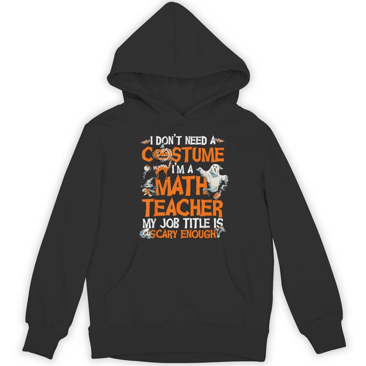 I Don't Need A Costume I'm Math Teacher Costume Halloween Men Women Women's Hoodie, novelty gifts, funny gifts