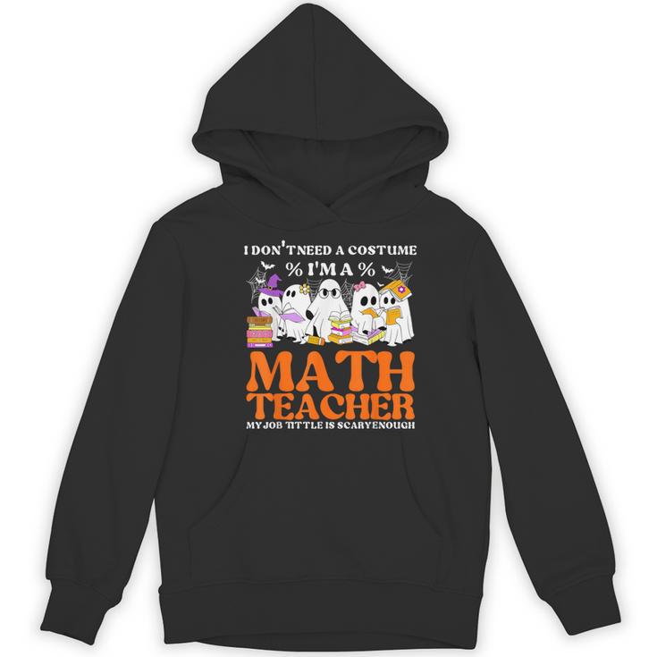 I Don't Need A Costume I'm A Math Teacher Halloween Women Women's Hoodie, novelty gifts, funny gifts I Don't Need A Costume I'm A Math Teacher Halloween Women Women's Hoodie, novelty gifts, funny gifts