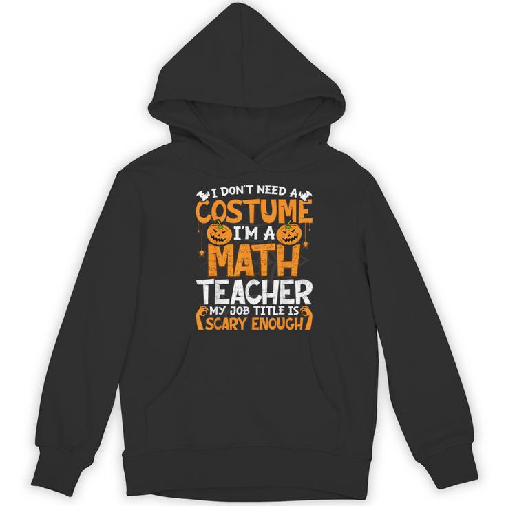 I Don't Need A Costume I'm Math Teacher Costume Halloween Women's Hoodie, novelty gifts, funny gifts