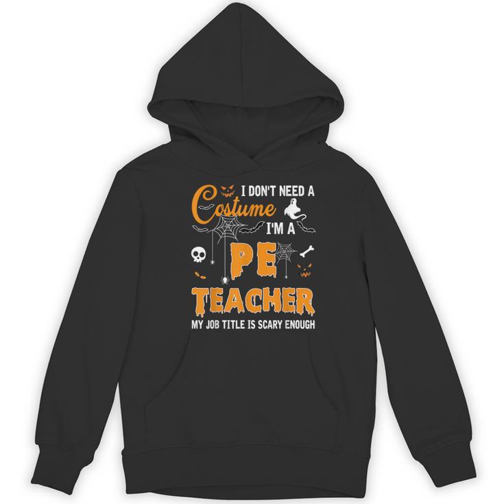 I Don't Need A Costume I'm A Pe Teacher Halloween Men Women Women's Hoodie, novelty gifts, funny gifts
