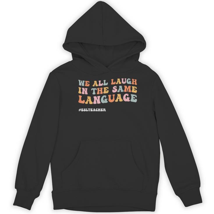 ESL Teacher We All Laugh In The Same Language Women's Hoodie, novelty gifts, funny gifts ESL Teacher We All Laugh In The Same Language Women's Hoodie, novelty gifts, funny gifts