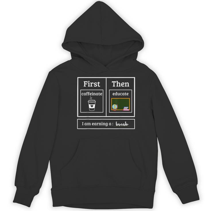 First Caffeinate Then Educate I Am Earning A Break Teacher Women's Hoodie, novelty gifts, funny gifts