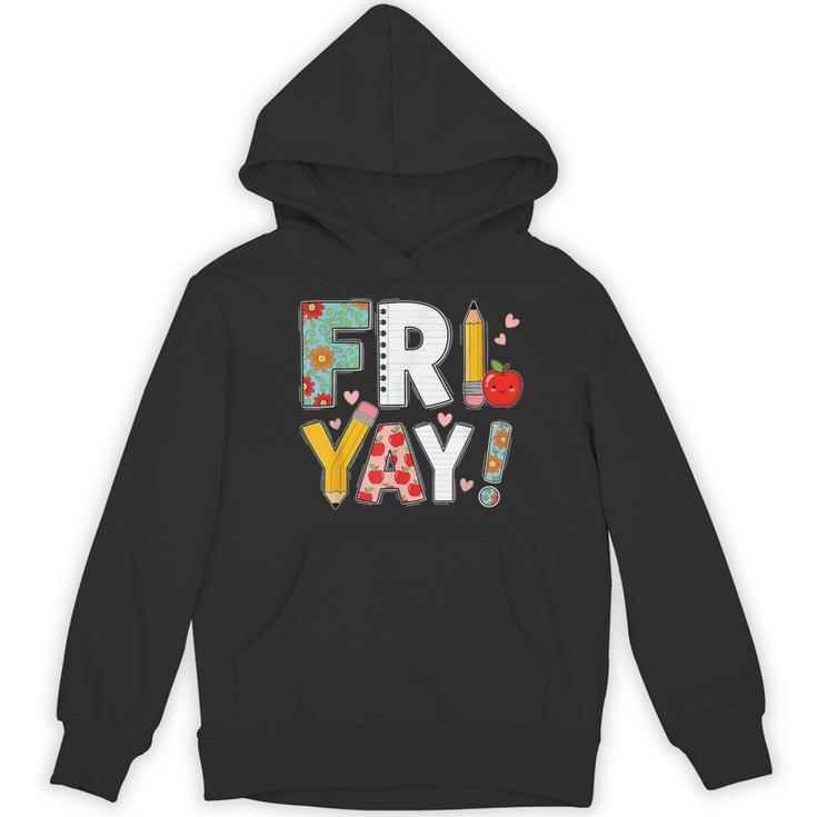 Fri Yay Teacher Happy Friday Friyay Weekend Back To School Women's Hoodie, novelty gifts, funny gifts