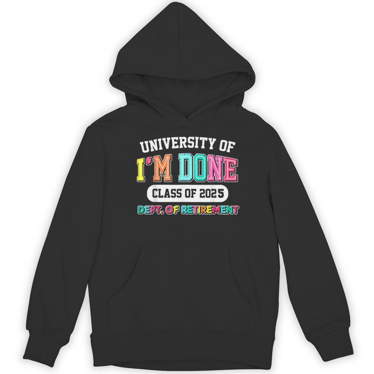 Fun University Of I'm Done Class Of 2025 Teacher Retirement Women's Hoodie, novelty gifts, funny gifts Fun University Of I'm Done Class Of 2025 Teacher Retirement Women's Hoodie, novelty gifts, funny gifts