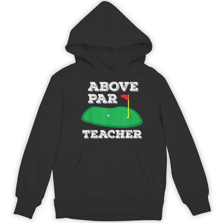 Golf Pun Above Par Teacher School Golfing Men & Women Women's Hoodie, novelty gifts, funny gifts