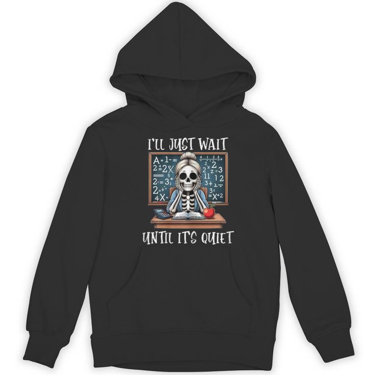 Halloween Teacher I'Ll Just Wait Until It's Quiet Women Women's Hoodie, novelty gifts, funny gifts Halloween Teacher I'Ll Just Wait Until It's Quiet Women Women's Hoodie, novelty gifts, funny gifts