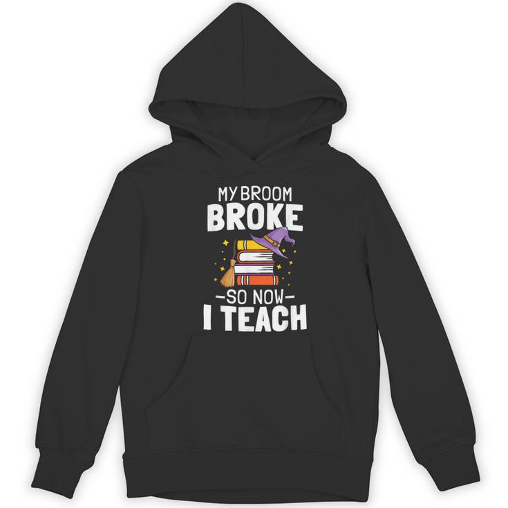 Halloween Teacher Tee My Broom Broke So Now I Teach Women's Hoodie, novelty gifts, funny gifts Halloween Teacher Tee My Broom Broke So Now I Teach Women's Hoodie, novelty gifts, funny gifts