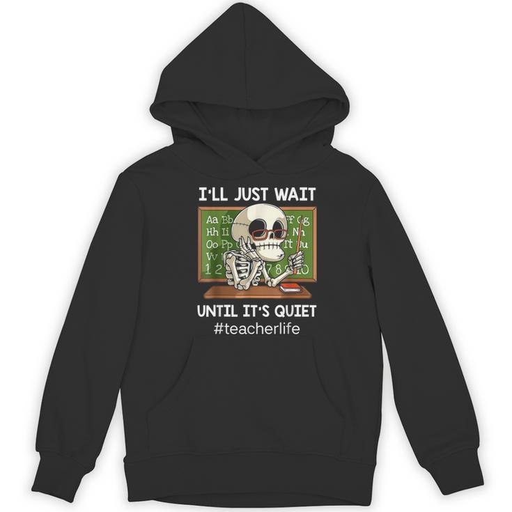 I'Ll Just Wait Until It's Quiet Sarcastic Teacher Women's Hoodie, novelty gifts, funny gifts I'Ll Just Wait Until It's Quiet Sarcastic Teacher Women's Hoodie, novelty gifts, funny gifts