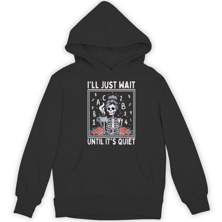 I'Ll Just Wait Until It's Quiet Skeleton Coffee Teacher Women's Hoodie, novelty gifts, funny gifts