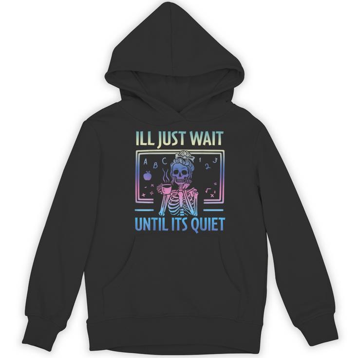 I'Ll Just Wait Until It's Quiet Skeleton Messy Bun Teacher Women's Hoodie, novelty gifts, funny gifts