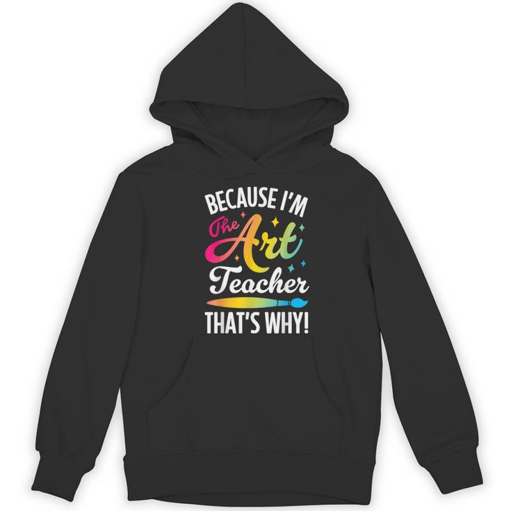 Because I'm The Art Teacher That's Why Artists Men Women Women's Hoodie, novelty gifts, funny gifts Because I'm The Art Teacher That's Why Artists Men Women Women's Hoodie, novelty gifts, funny gifts